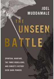 Unseen Battle: Spiritual Warfare, the Three Rebellions, and Christ's Victory Over Dark Powers