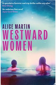 Westward Women: 'An audacious first novel to set beside Margaret Atwood' JOYCE CAROL OATES