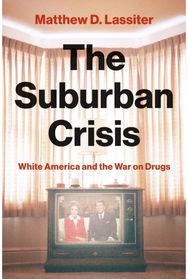 Suburban Crisis: White America and the War on Drugs
