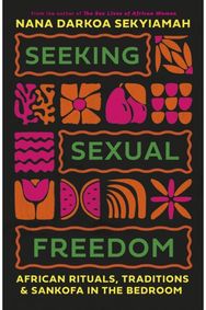 Seeking Sexual Freedom: African Rites, Rituals and Sankofa in the Bedroom