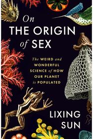 On the Origin of Sex: The Weird and Wonderful Science of How Our Planet is Populated