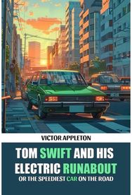 Tom Swift And His Electric RunaboutOr The Speediest Car on the Road (Edition2024)