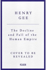 Decline and Fall of the Human Empire: Why Our Species Is on the Edge of Extinction