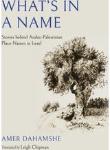 Whats in a Name: Stories Behind Arabic-Palestinian Place-Names in Israel