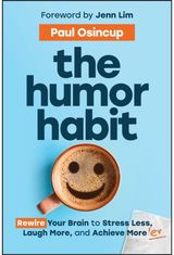 Humor Habit: Rewire Your Brain to Stress Less, Laugh More, and Achieve More'er
