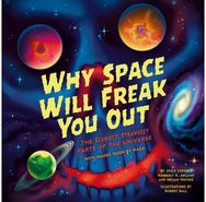 Why Space Will Freak You Out: The Scariest, Strangest Parts of the Universe