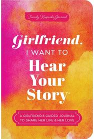 Girlfriend, I Want to Hear Your Story: A Girlfriend's Guided Journal to Share Her Life & Her Love