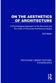 On the Aesthetics of Architecture: A Psychological Approach to the Structure and the Order of Perceived Architectural Space