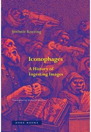 Iconophages: A History of Ingesting Images
