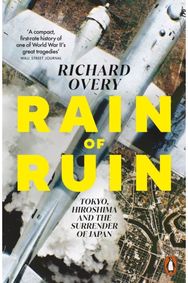 Rain of Ruin: Tokyo, Hiroshima and the Surrender of Japan