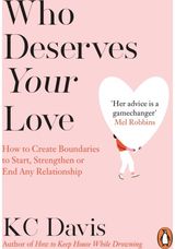 Who Deserves Your Love: How to Create Boundaries to Start, Strengthen or End Any Relationship