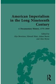 American Imperialism in the Long Nineteenth Century: A Documentary History, 1775–1919