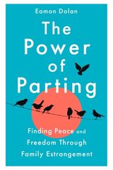 Power of Parting: Finding Peace and Freedom Through Family Estrangement