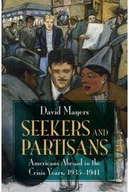 Seekers and Partisans: Americans Abroad in the Crisis Years, 1935–1941