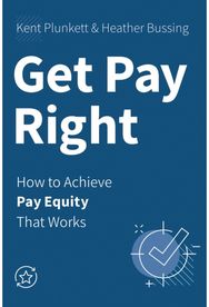 Get Pay Right: How to Achieve Pay Equity That Works