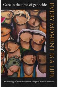 Every Moment Is a Life: Gaza in the Time of Genocide