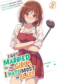 I Got Married to the Girl I Hate Most in Class (Light Novel) Vol. 2
