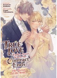 True Love Fades Away When the Contract Ends - The Secret of the Rose (Light Novel) [Volume 3]