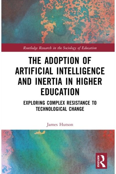 Adoption of Artificial Intelligence and Inertia in Higher Education: Exploring Complex Resistance to Technological Change
