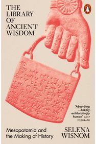 Library of Ancient Wisdom: Mesopotamia and the Making of History