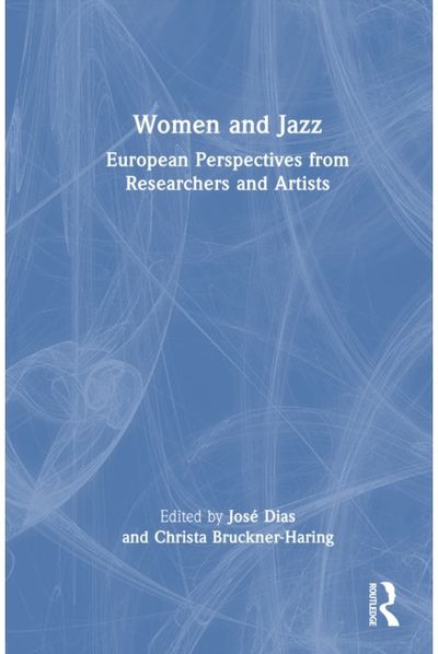 Women and Jazz: European Perspectives from Researchers and Artists