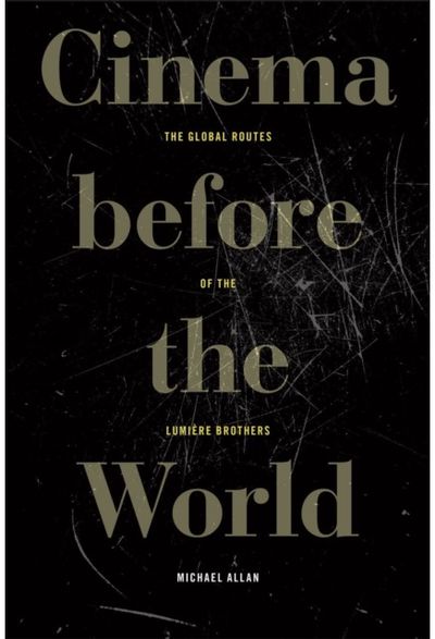 Cinema Before the World: The Global Routes of the Lumiere Brothers
