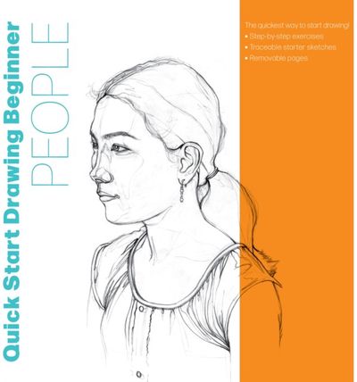 Quick Start Drawing People: The quickest way to start drawing! Step-by-step exercises, Traceable starter sketches, Removable pages