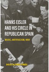 Hanns Eisler and His Circle in Republican Spain: Music, Antifascism, War