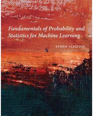 Fundamentals of Probability and Statistics for Machine Learning