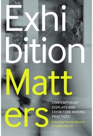 Exhibition Matters: Contemporary Displays and Exhibition-Making Practices