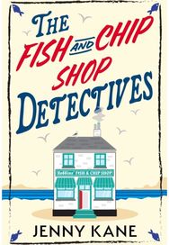 Fish and Chip Shop Detectives: A brand-new and utterly addictive cozy crime British mystery
