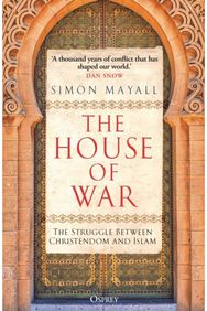 House of War: The Struggle between Christendom and the Caliphate