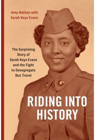 Riding Into History: The Surprising Story of Sarah Keys Evans and the Fight to Desegregate Bus Travel