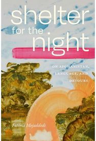 Shelter for the Night: On Afghanistan, Language, and Detours