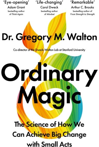 Ordinary Magic: The Science of How We Can Achieve Big Change with Small Acts