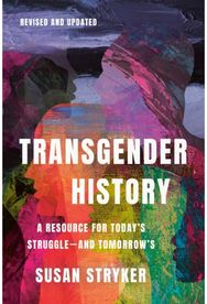 Transgender History, Third Edition: Resources for Today's Struggle—and Tomorrow's