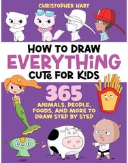 How to Draw Everything Cute for Kids: 365 Animals, Foods, People, and More to Draw Step by Step!
