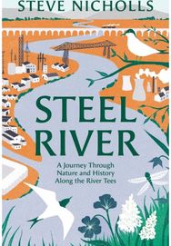 Steel River: Walking the Tees – A Journey Through Nature in a Human World