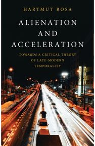 Alienation and Acceleration: Towards a Critical Theory of Late-Modern Temporality