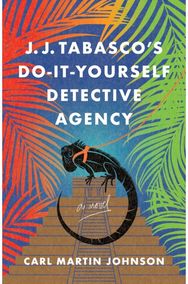 J. J. Tabascos International Do-It-Yourself Detective Agency: A Novel