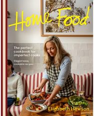 Home Food: The perfect cookbook for imperfect cooks: elegant ease, cookable recipes