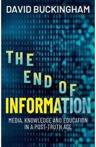 End of Information: Media, Knowledge and Education in a Post-Truth Age