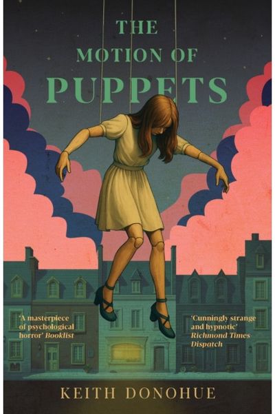 Motion of Puppets: A nightmarish fairy tale of transformation, captivity and the dark heart of magic
