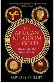 African Kingdom of Gold: Britain and the Asante Treasure