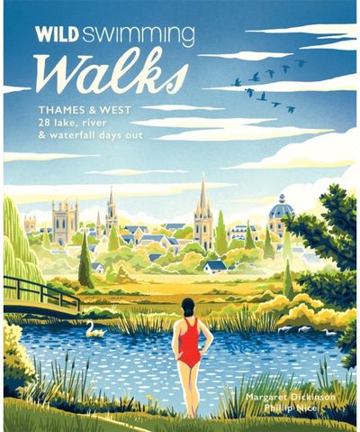 Wild Swimming Walks Thames & West of London: 28 River, Lake and Coastal Days out with a Swim (Travel Guide)