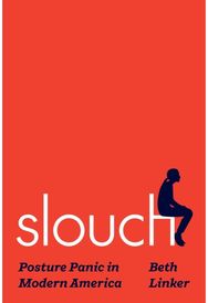 Slouch: Posture Panic in Modern America
