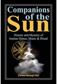 Companions of the Sun: History and Mystery of Iranian Dance, Music & Ritual