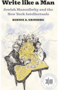 Write like a Man: Jewish Masculinity and the New York Intellectuals