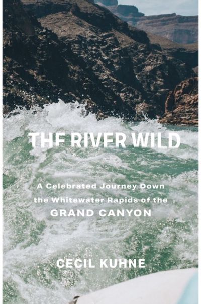 River Wild: A Celebrated Journey Down the Whitewater Rapids of the Grand Canyon