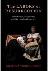 Labors of Resurrection: Black Women, Necromancy, and Morrisonian Democracy